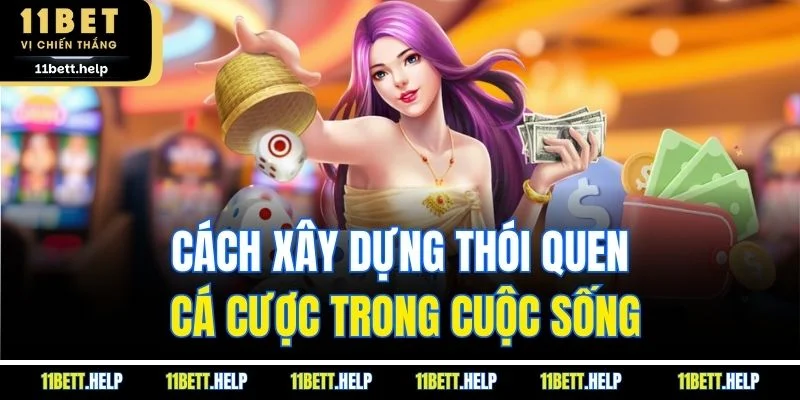 Cách xây dựng thói quen cá cược trong cuộc sống