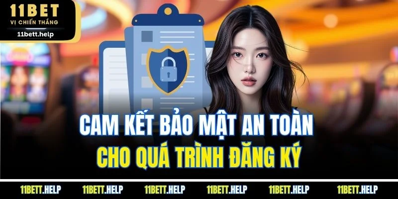 Cam kết bảo mật an toàn cho quá trình đăng ký