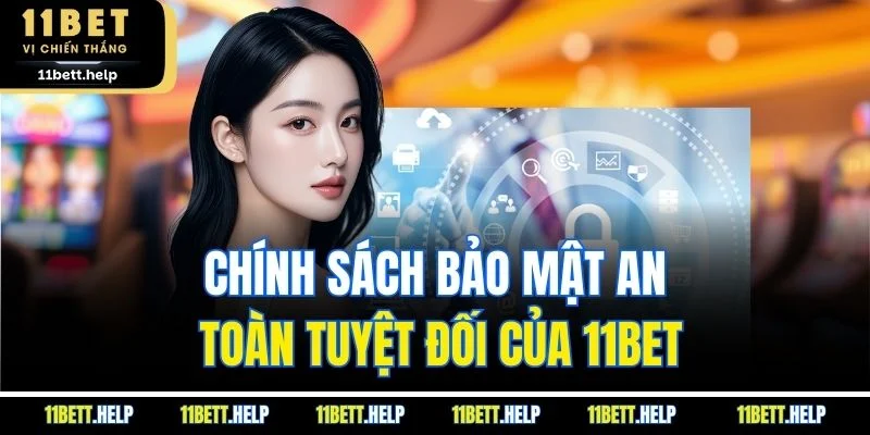 Chính sách bảo mật an toàn tuyệt đối của 11BET