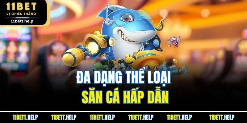 Đa dạng thể loại săn cá hấp dẫn