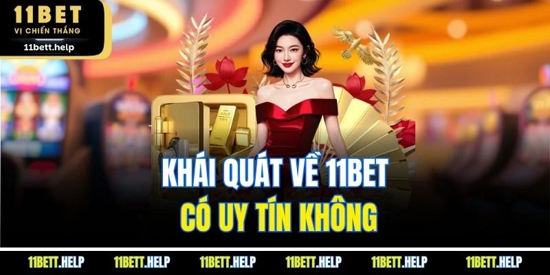 Khái quát về 11BET có uy tín không