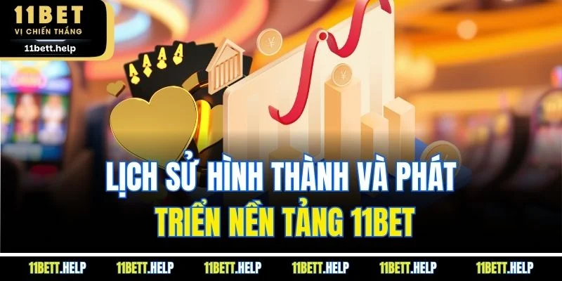 Lịch sử hình thành và phát triển nền tảng 11BET