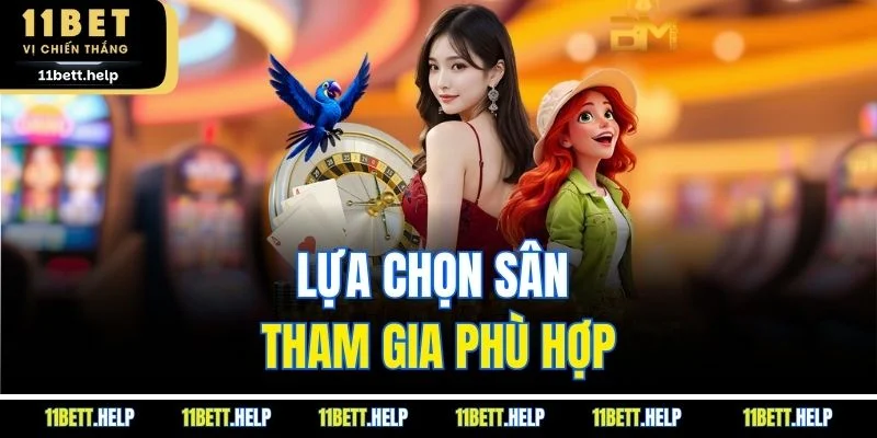 Lựa chọn sân tham gia phù hợp