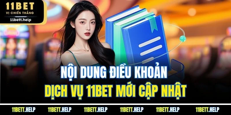 Nội dung điều khoản dịch vụ 11BET mới cập nhật