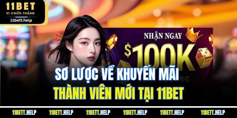 Sơ lược về khuyến mãi thành viên mới tại 11BET