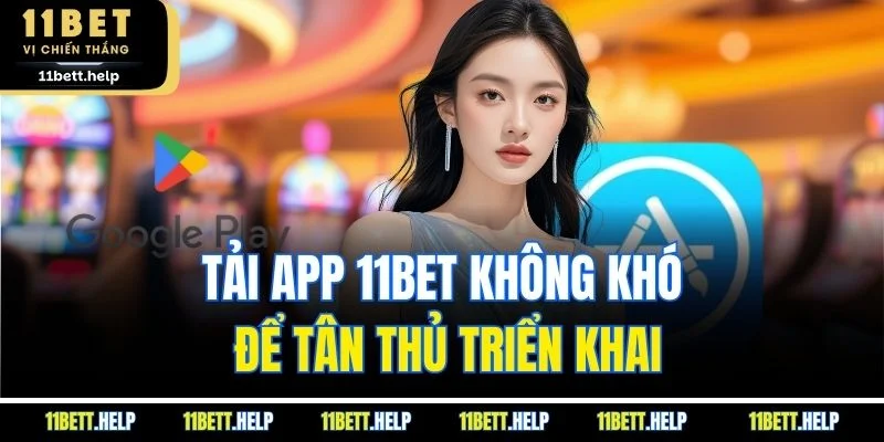 Tải app 11BET không khó để tân thủ triển khai