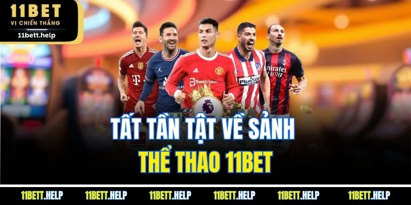 Tất tần tật về sảnh thể thao 11BET