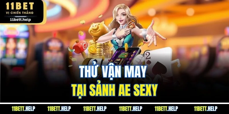 Thử vận may tại sảnh AE Sexy