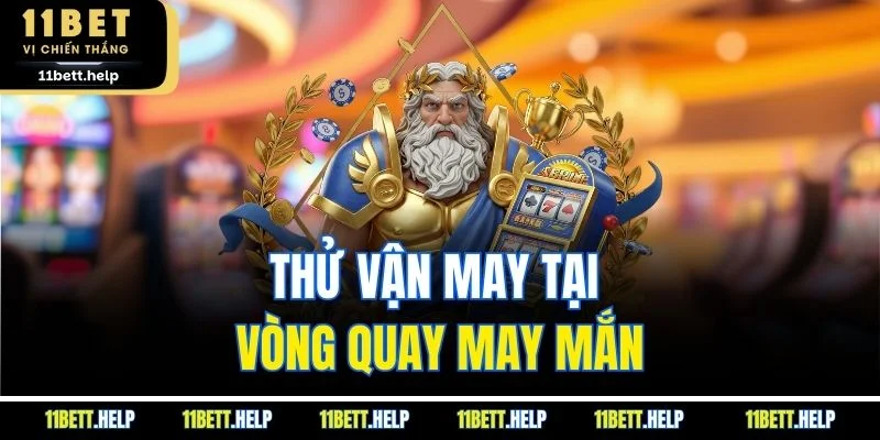 Thử vận may tại vòng quay may mắn