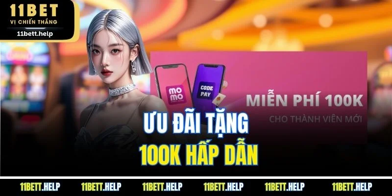 Ưu đãi tặng 100K hấp dẫn