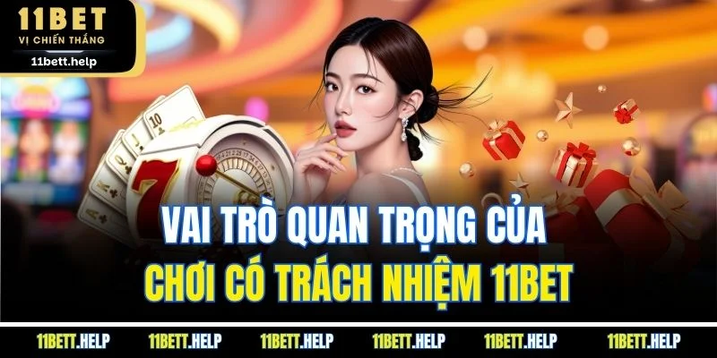 Vai trò quan trọng của của chơi có trách nhiệm 11BET