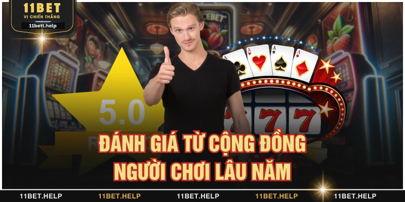 Đánh giá từ cộng đồng người chơi 11BET lâu năm